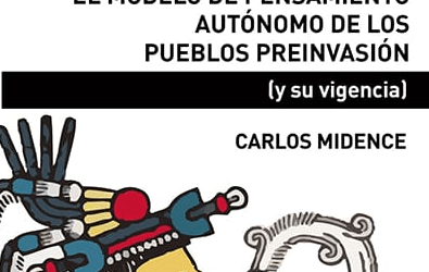Sobre el modelo de pensamiento autónomo de los pueblos preinvasión (y su vigencia) de Carlos Midence