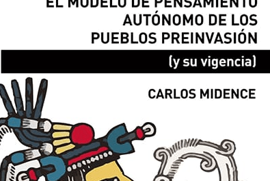 Sobre el modelo de pensamiento autónomo de los pueblos preinvasión (y su vigencia) de Carlos Midence